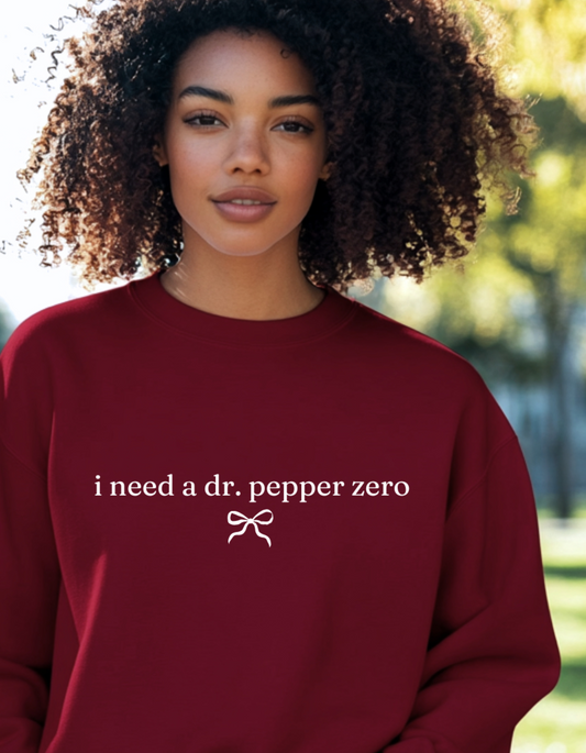 i need a dr. pepper zero Sweatshirt